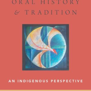 Rethinking Oral History and Tradition: An Indigenous Perspective (Oxford Oral History Series) 9780190681685