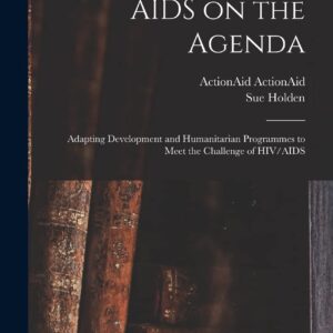 AIDS on the Agenda: Adapting Development and Humanitarian Programmes to Meet the Challenge of HIV/AIDS Hardcover – October 27