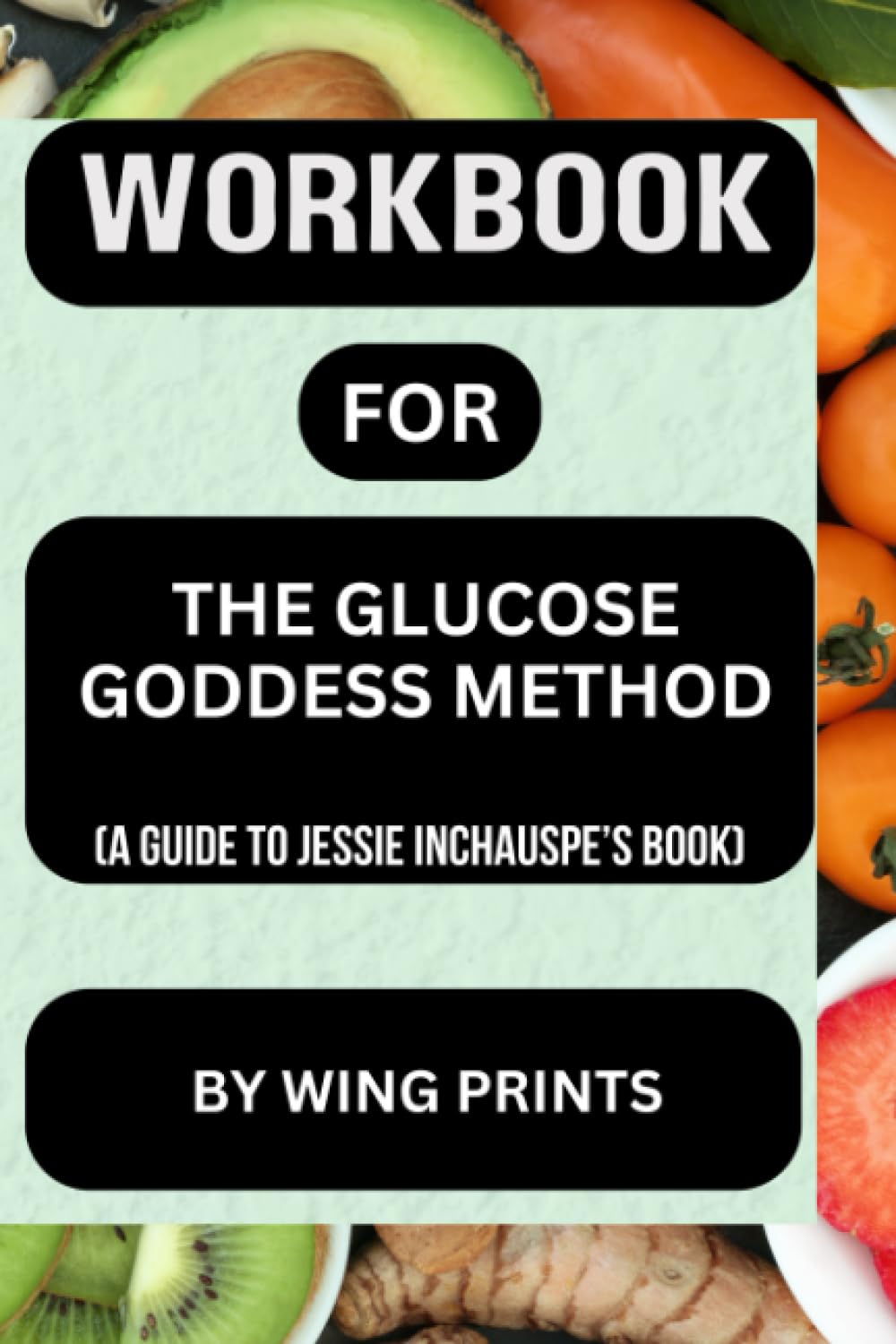 Workbook for The Glucose Goddess Method: (A Guide to Jessie Inchauspe’s Book) 9798859789009