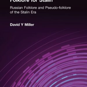 Folklore for Stalin: Russian Folklore and Pseudo-folklore of the Stalin Era (STUDIES OF THE HARRIMAN INSTITUTE) 1st Edition 9780873326681