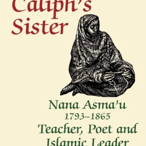 The Caliph's Sister: Nana Asma'u
