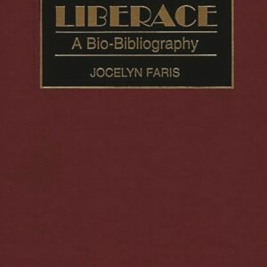 Liberace: A Bio-Bibliography (Bio-Bibliographies in the Performing Arts) Annotated Edition 9780274951925