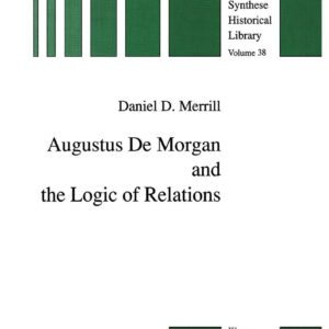 Augustus De Morgan and the Logic of Relations (The New Synthese Historical Library