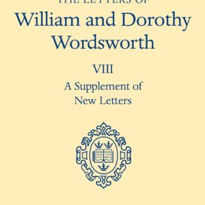 The Letters of William and Dorothy Wordsworth: Volume VIII: A Supplement of New Letters Hardcover – December 7