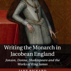 Writing the Monarch in Jacobean England: Jonson