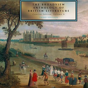 The Broadview Anthology of British Literature: Concise Volume A – Third Edition: The Medieval Period – The Renaissance and the Early Seventeenth Century – The Restoration and the Eighteenth Century ISBN-13: 9781554813124