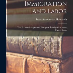 Immigration and Labor: The Economic Aspects of European Immigration to the United States Hardcover – October 27
