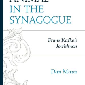 The Animal in the Synagogue: Franz Kafka's Jewishness (Lexington Studies in Jewish Literature) Hardcover – September 6