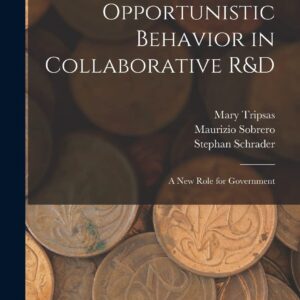Discouraging Opportunistic Behavior in Collaborative R&D: A new Role for Government Hardcover – October 27