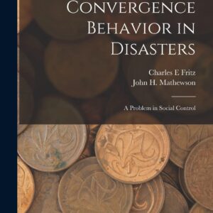 Convergence Behavior in Disasters; a Problem in Social Control Paperback – October 27