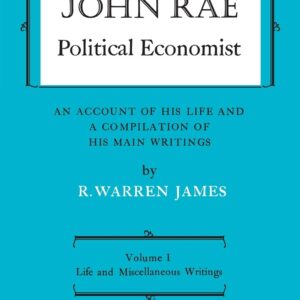 John Rae Political Economist: An Account of His Life and A Compilation of His Main Writings: Volume I: Life and Miscellaneous Writings (Heritage) Paperback – December 15