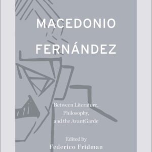Macedonio Fernández: Between Literature