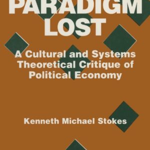 Paradigm Lost: Cultural and Systems Theoretical Critique of Political Economy 1st Edition 9781563244834