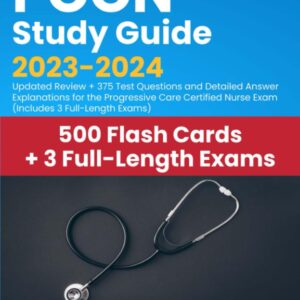PCCN Study Guide 2023-2024: Updated Review + 375 Test Questions and Detailed Answer Explanations for the Progressive Care Certified Nurse Exam 9781998805099