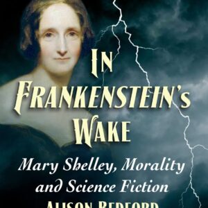 In Frankenstein's Wake: Mary Shelley