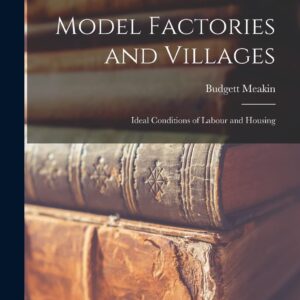 Model Factories and Villages: Ideal Conditions of Labour and Housing Paperback – September 9