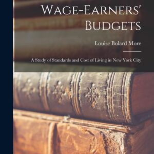 Wage-Earners' Budgets: A Study of Standards and Cost of Living in New York City Hardcover – October 27