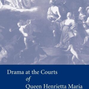 Drama at the Courts of Queen Henrietta Maria 9780521847971