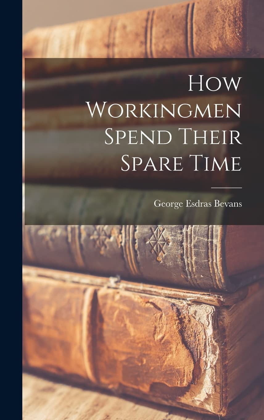 How Workingmen Spend Their Spare Time Hardcover – October 27