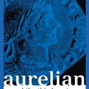 Aurelian and the Third Century (Roman Imperial Biographies) 1st Edition 9780415301879
