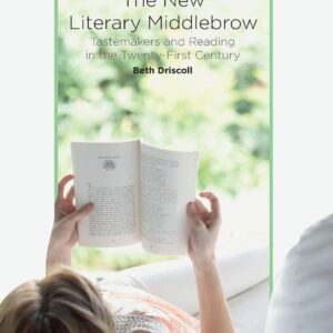 The New Literary Middlebrow: Tastemakers and Reading in the Twenty-First Century 1st ed. 2014 Edition 9781349486847