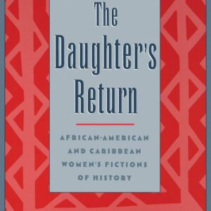 The Daughter's Return: African-American and Caribbean Women's Fictions of History Hardcover – April 12