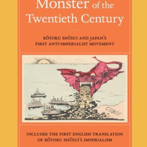 Monster of the Twentieth Century: Kotoku Shusui and Japan’s First Anti-Imperialist Movement Hardcover – June 9