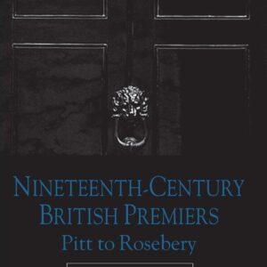 Nineteenth Century Premiers: Pitt to Rosebery 2008th Edition 9780230209855
