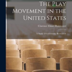 The Play Movement in the United States: A Study of Community Recreation Paperback – October 27