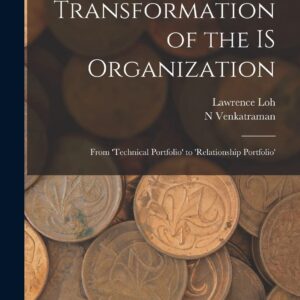 Transformation of the IS Organization: From 'technical Portfolio' to 'relationship Portfolio' Paperback – October 27