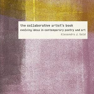 The Collaborative Artists Book: Evolving Ideas in Contemporary Poetry and Art (Contemp North American Poetry) ISBN-13: 9781609388898