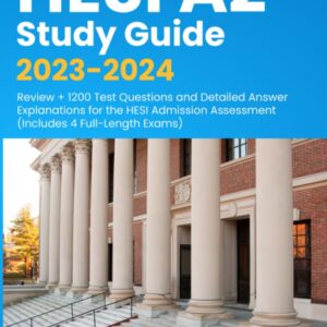 HESI A2 Study Guide 2023-2024: Review + 1200 Test Questions and Detailed Answer Explanations for the HESI Admission Assessment (Includes 4 Full-Length Exams) 9781998805051