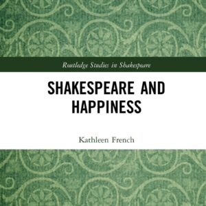 Shakespeare and Happiness (Routledge Studies in Shakespeare) 1st Edition 9780367742201