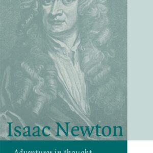 Isaac Newton: Adventurer in Thought (Cambridge Science Biographies) 9780521566698