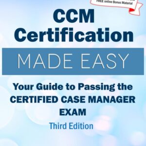 CCM Certification Made Easy: Your Guide to Passing the Certified Case Manager Exam 9781943889143