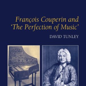 François Couperin and 'The Perfection of Music' 1st Edition 9781138270442