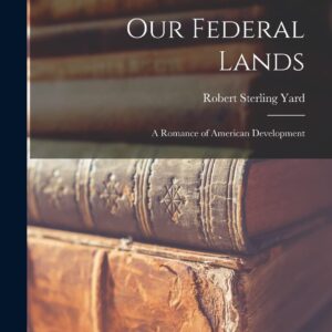 Our Federal Lands: A Romance of American Development Paperback – October 27