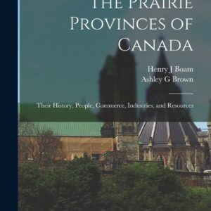 The Prairie Provinces of Canada: Their History