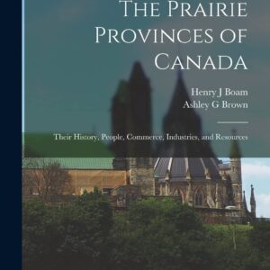 The Prairie Provinces of Canada: Their History