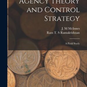 Agency Theory and Control Strategy: A Field Study Hardcover – October 27