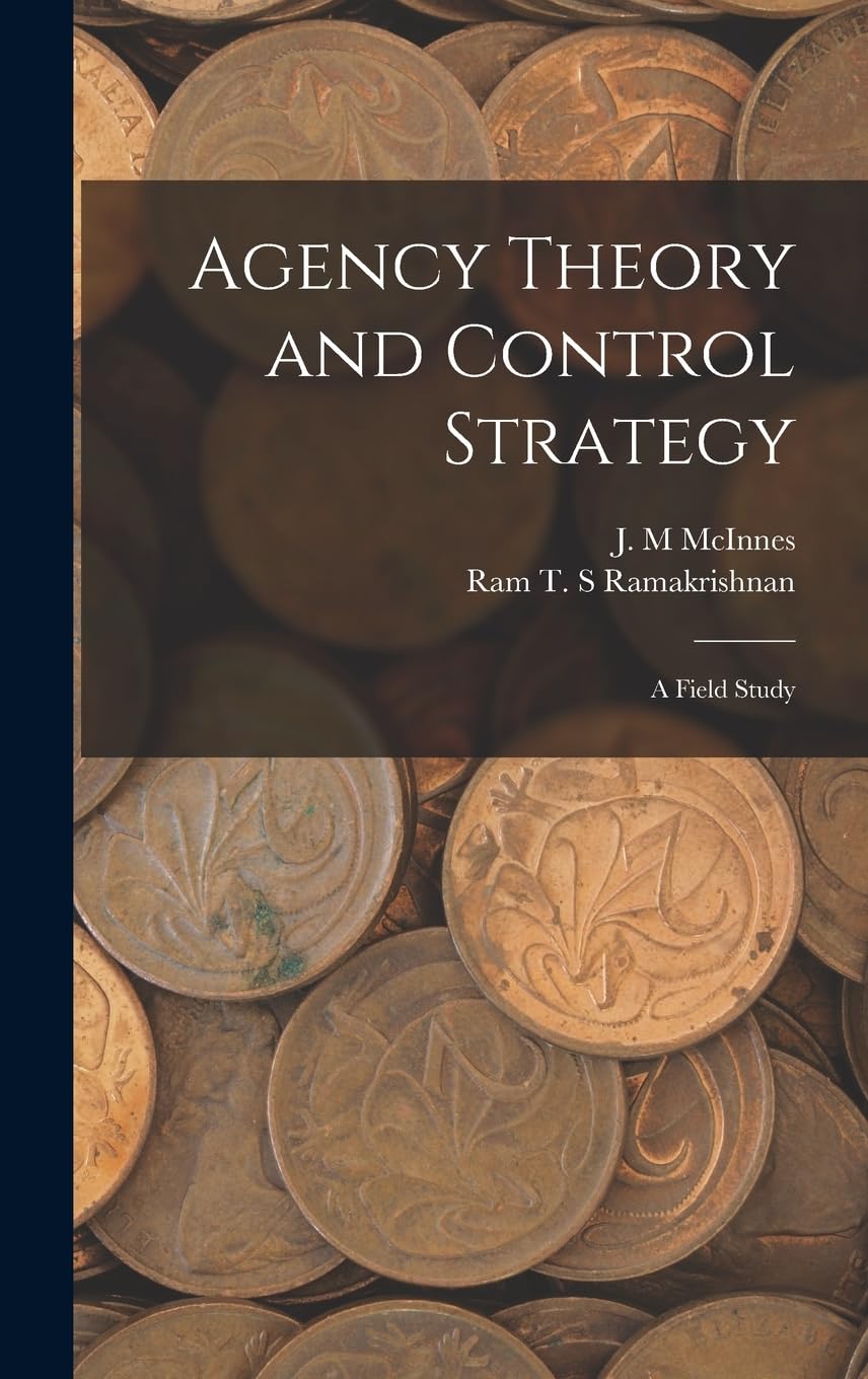 Agency Theory and Control Strategy: A Field Study Hardcover – October 27