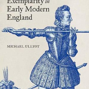 The Rhetoric of Exemplarity in Early Modern England ISBN-13: 9780192849335