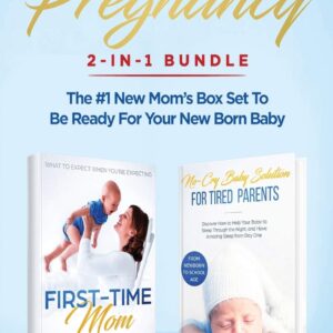 Be Prepared for Pregnancy: 2-in-1 Bundle: First-Time Mom: What to Expect When You’re Expecting + No-Cry Baby Sleep Solution – The #1 New Mom’s Box Set to be Ready for Your Newborn Baby Paperback – July 31, 2019 9781951266271