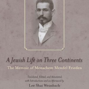 A Jewish Life on Three Continents: The Memoir of Menachem Mendel Frieden (Stanford Studies in Jewish History and Culture) Hardcover – May 8