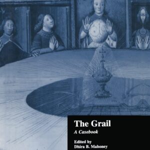 The Grail: A Casebook (Arthurian Characters and Themes) 1st Edition 9781138868953