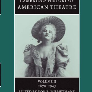 The Cambridge History of American Theatre (Volume 2) Illustrated Edition 9780521679848