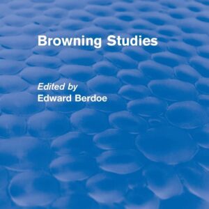 Browning Studies (Routledge Revivals): Being Select Papers by Members of the Browning Society 1st Edition 9781138024885