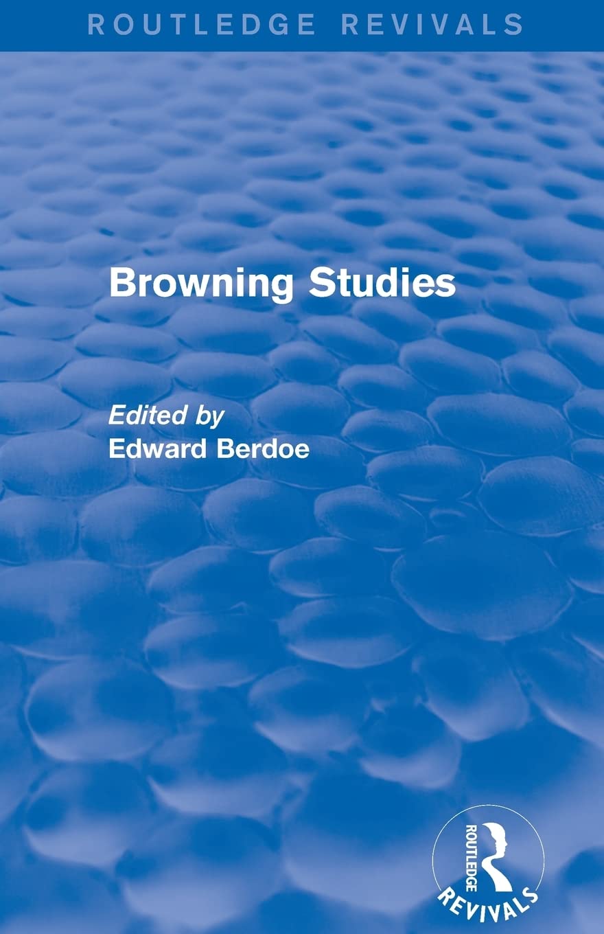 Browning Studies (Routledge Revivals): Being Select Papers by Members of the Browning Society 1st Edition 9781138024885
