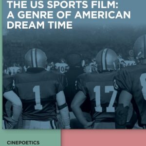 The US Sports Film: A Genre of American Dream Time (Cinepoetics – English edition