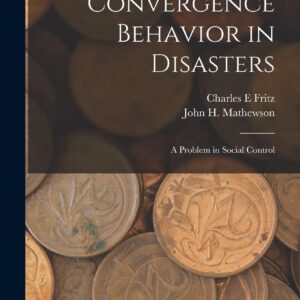 Convergence Behavior in Disasters; a Problem in Social Control Hardcover – October 27
